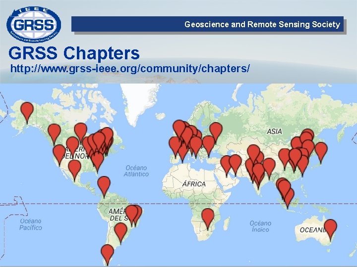 Geoscience and Remote Sensing Society GRSS Chapters http: //www. grss-ieee. org/community/chapters/ 