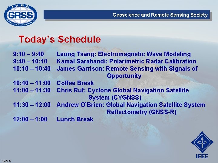 Geoscience and Remote Sensing Society Today’s Schedule 9: 10 – 9: 40 Leung Tsang: