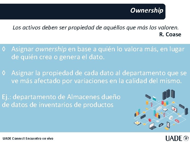 Ownership Los activos deben ser propiedad de aquéllos que más los valoren. R. Coase