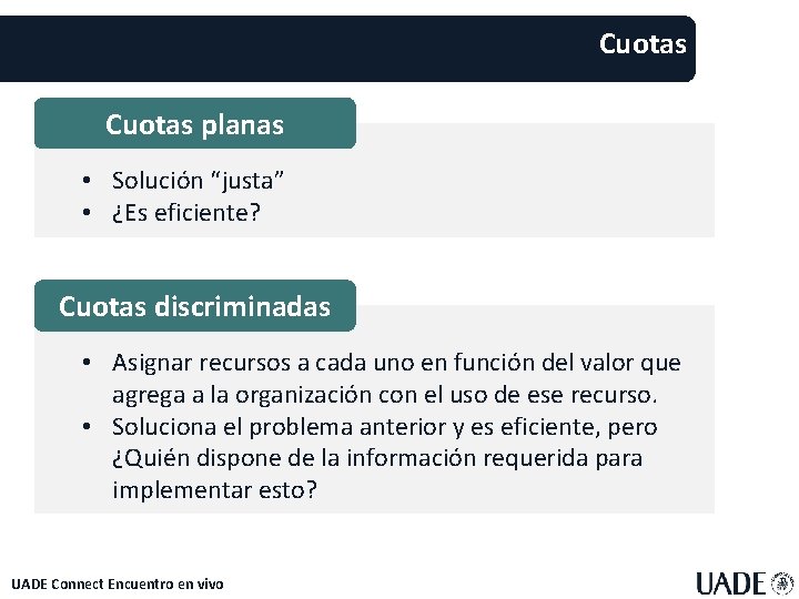 Cuotas planas • Solución “justa” • ¿Es eficiente? Cuotas discriminadas • Asignar recursos a