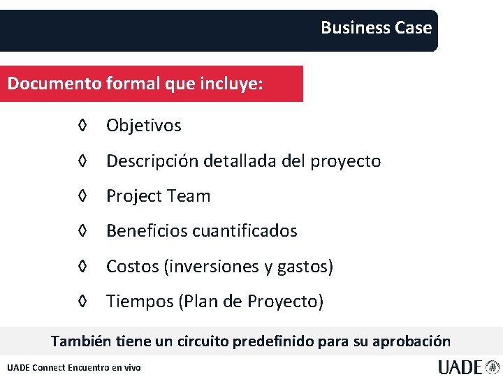 Business Case Documento formal que incluye: ◊ Objetivos ◊ Descripción detallada del proyecto ◊