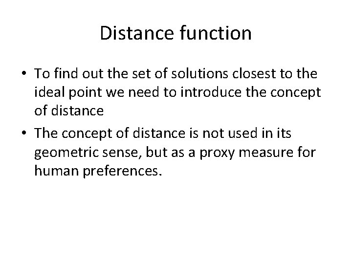 Distance function • To find out the set of solutions closest to the ideal