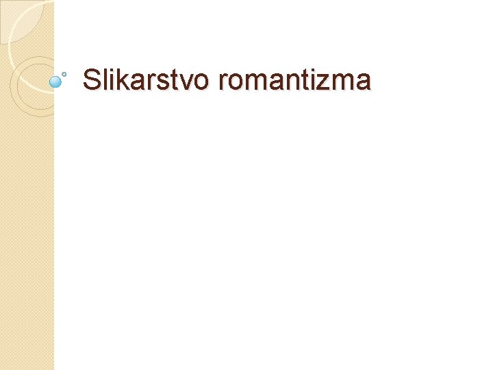 Slikarstvo romantizma Slikarstvo romantizma
