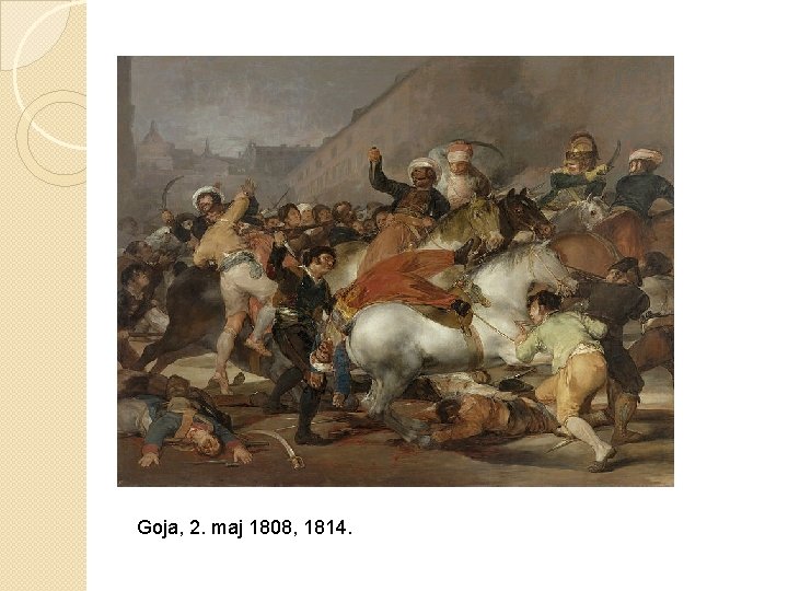 Goja, 2. maj 1808, 1814. Goja, 2. maj 1808, 1814.