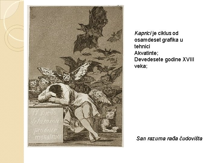 Kaprici je ciklus od osamdeset grafika u tehnici Akvatinte; Devedesete godine XVIII veka; San Kaprici je ciklus od osamdeset grafika u tehnici Akvatinte; Devedesete godine XVIII veka; San