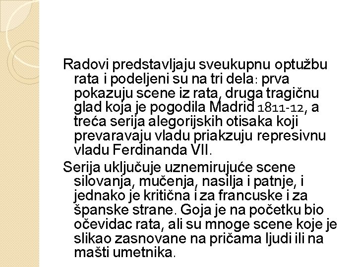 Radovi predstavljaju sveukupnu optužbu rata i podeljeni su na tri dela: prva pokazuju scene Radovi predstavljaju sveukupnu optužbu rata i podeljeni su na tri dela: prva pokazuju scene
