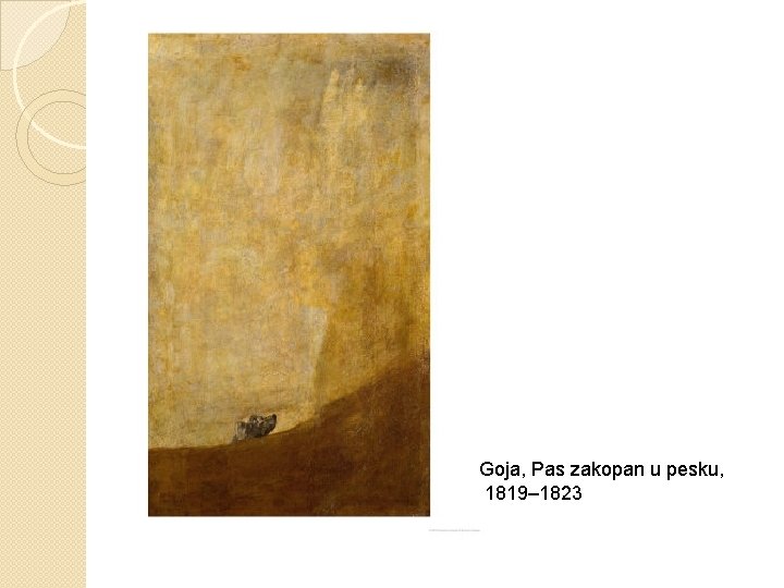 Goja, Pas zakopan u pesku, 1819– 1823 Goja, Pas zakopan u pesku, 1819– 1823