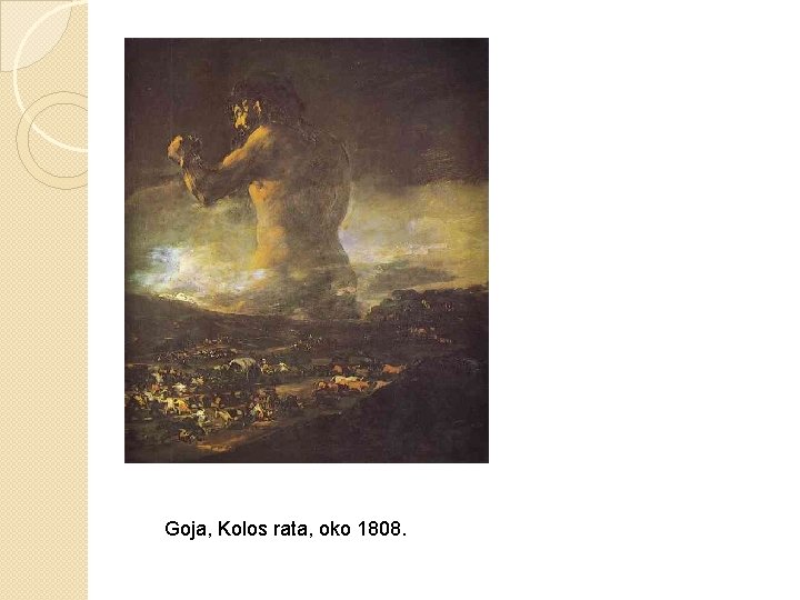 Goja, Kolos rata, oko 1808. Goja, Kolos rata, oko 1808.