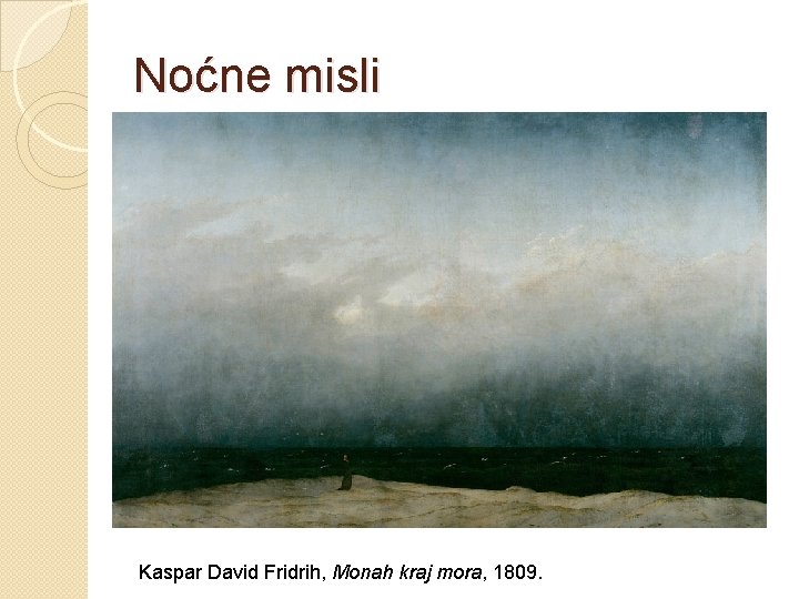 Noćne misli Kaspar David Fridrih, Monah kraj mora, 1809. Noćne misli Kaspar David Fridrih, Monah kraj mora, 1809.