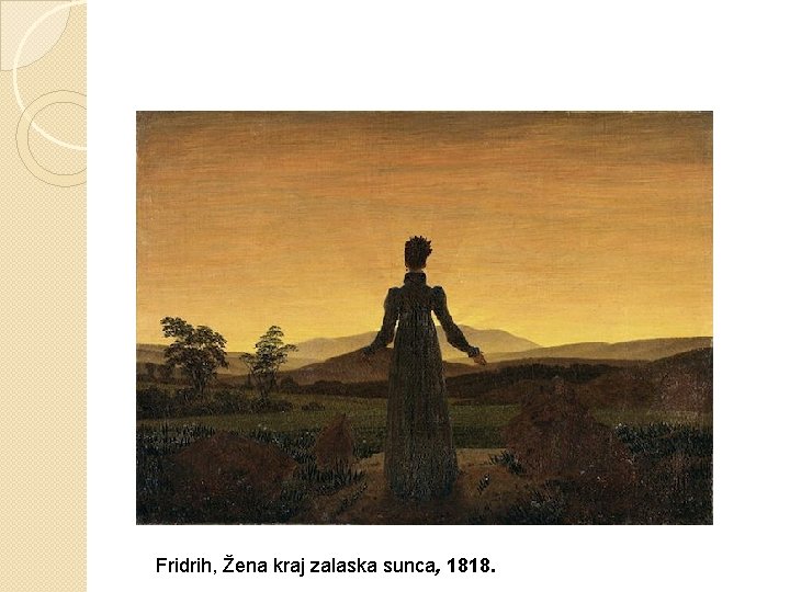 Fridrih, Žena kraj zalaska sunca, 1818. Fridrih, Žena kraj zalaska sunca, 1818.