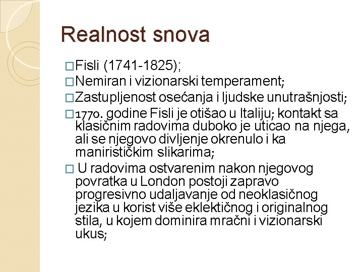 Realnost snova �Fisli (1741 -1825); �Nemiran i vizionarski temperament; �Zastupljenost osećanja i ljudske unutrašnjosti; Realnost snova �Fisli (1741 -1825); �Nemiran i vizionarski temperament; �Zastupljenost osećanja i ljudske unutrašnjosti;