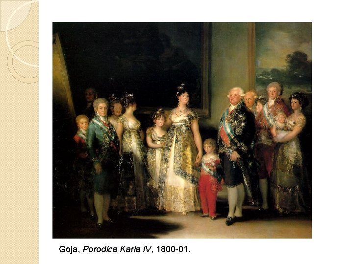 Goja, Porodica Karla IV, 1800 -01. Goja, Porodica Karla IV, 1800 -01.