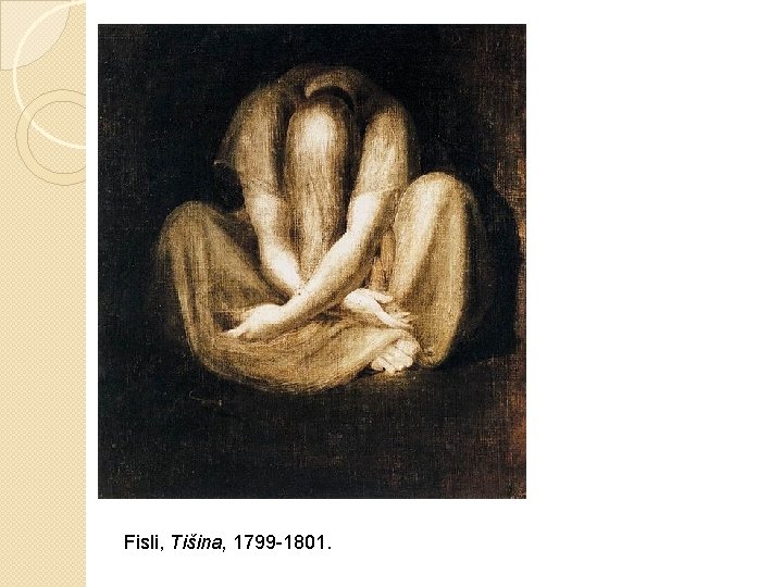 Fisli, Tišina, 1799 -1801. Fisli, Tišina, 1799 -1801.