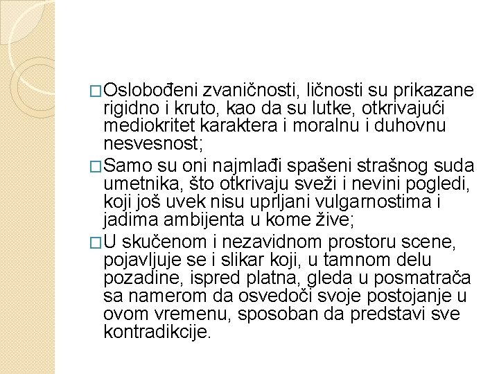 �Oslobođeni zvaničnosti, ličnosti su prikazane rigidno i kruto, kao da su lutke, otkrivajući mediokritet �Oslobođeni zvaničnosti, ličnosti su prikazane rigidno i kruto, kao da su lutke, otkrivajući mediokritet