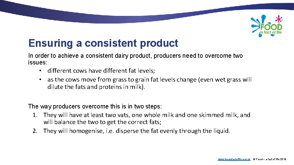 Ensuring a consistent product In order to achieve a consistent dairy product, producers need