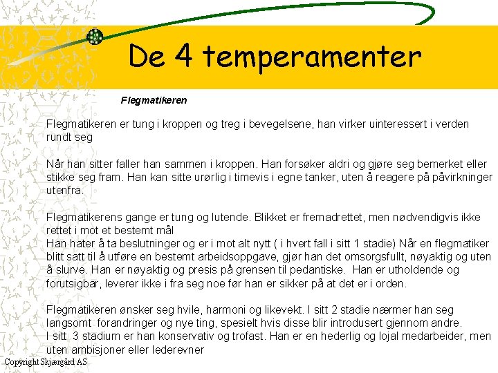 De 4 temperamenter Flegmatikeren er tung i kroppen og treg i bevegelsene, han virker