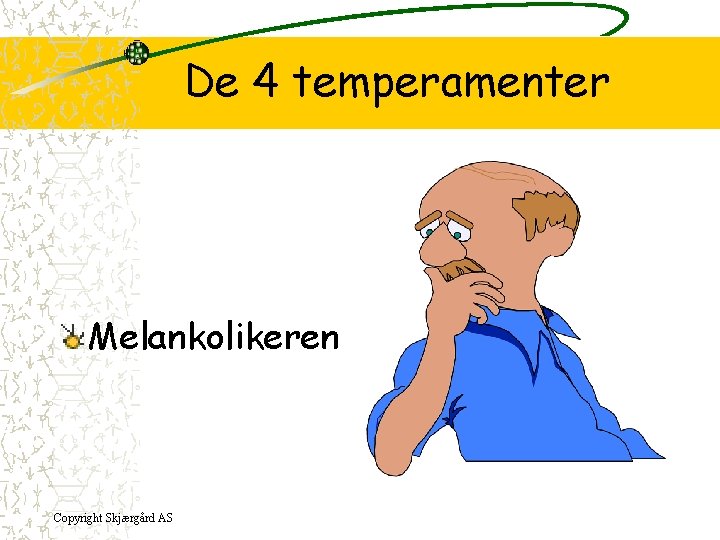De 4 temperamenter Melankolikeren Copyright Skjærgård AS 