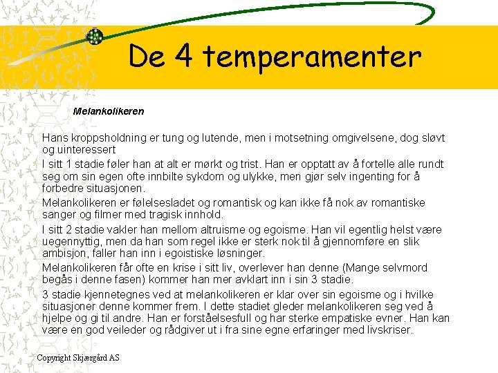 De 4 temperamenter Melankolikeren Hans kroppsholdning er tung og lutende, men i motsetning omgivelsene,