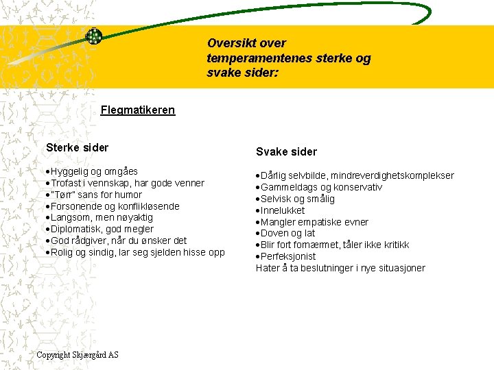 Oversikt over temperamentenes sterke og svake sider: Flegmatikeren Sterke sider Svake sider ·Hyggelig og