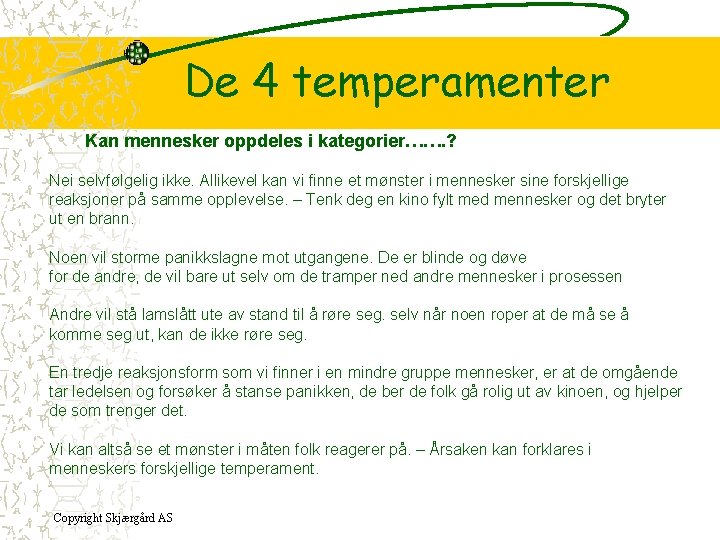 De 4 temperamenter Kan mennesker oppdeles i kategorier……. ? Nei selvfølgelig ikke. Allikevel kan