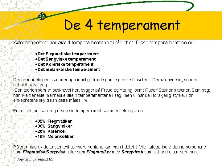 De 4 temperament Alle mennesker har alle 4 temperamentene til rådighet. Disse temperamentene er:
