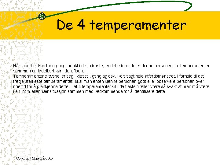 De 4 temperamenter Når man her kun tar utgangspunkt i de to første, er