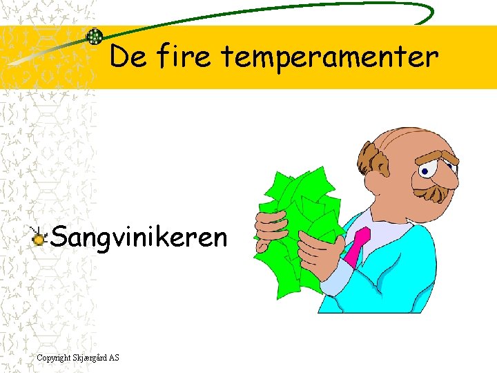 De fire temperamenter Sangvinikeren Copyright Skjærgård AS 