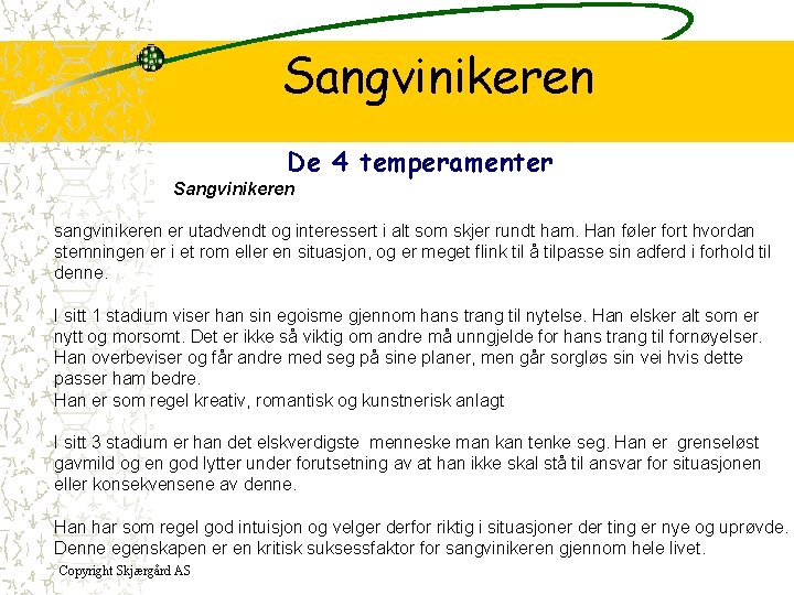 Sangvinikeren De 4 temperamenter Sangvinikeren sangvinikeren er utadvendt og interessert i alt som skjer