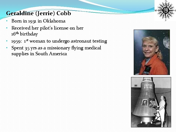 Geraldine (Jerrie) Cobb • Born in 1931 in Oklahoma • Received her pilot’s license
