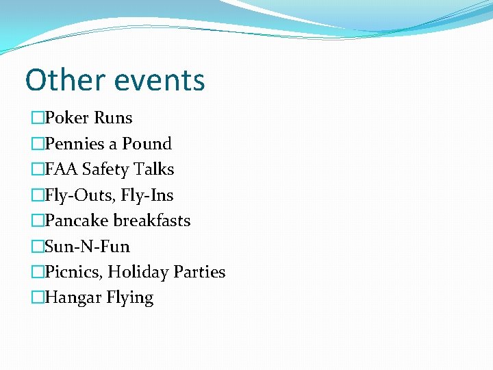 Other events �Poker Runs �Pennies a Pound �FAA Safety Talks �Fly-Outs, Fly-Ins �Pancake breakfasts