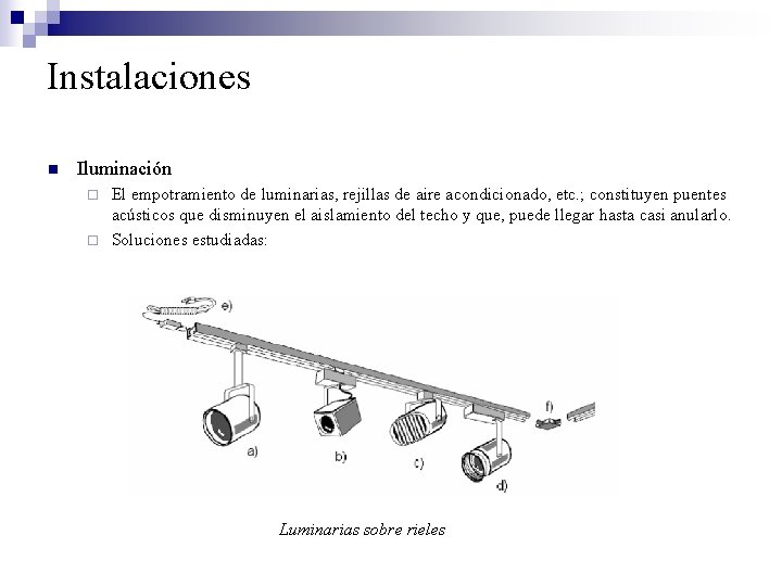 Instalaciones n Iluminación El empotramiento de luminarias, rejillas de aire acondicionado, etc. ; constituyen