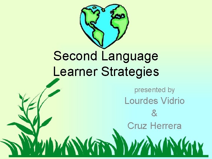 Second Language Learner Strategies presented by Lourdes Vidrio & Cruz Herrera Second Language Learner Strategies presented by Lourdes Vidrio & Cruz Herrera