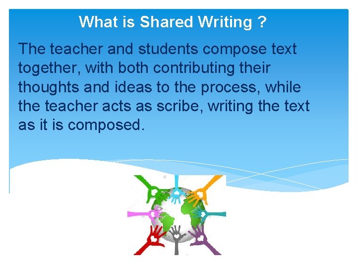 What is Shared Writing ? The teacher and students compose text together, with both What is Shared Writing ? The teacher and students compose text together, with both