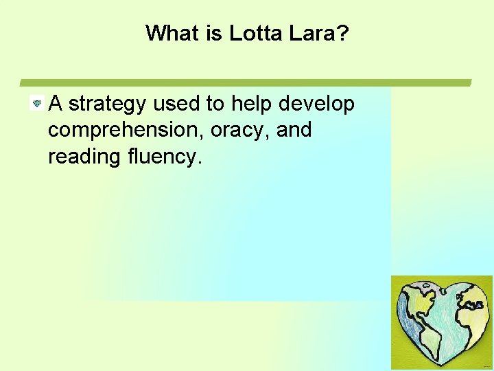 What is Lotta Lara? A strategy used to help develop comprehension, oracy, and reading What is Lotta Lara? A strategy used to help develop comprehension, oracy, and reading
