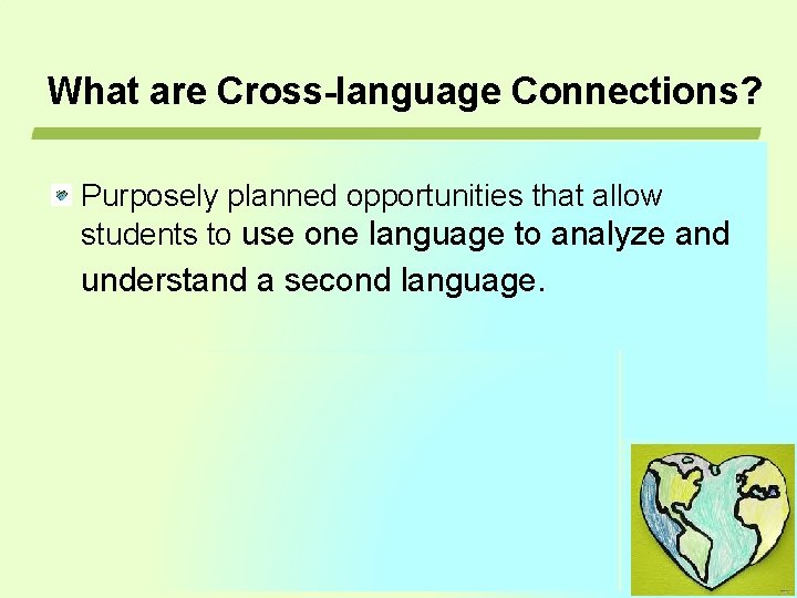 What are Cross-language Connections? Purposely planned opportunities that allow students to use one language What are Cross-language Connections? Purposely planned opportunities that allow students to use one language