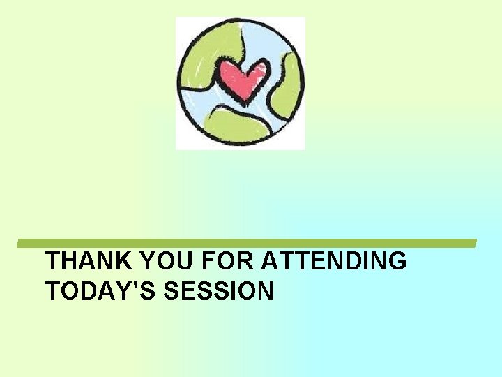 THANK YOU FOR ATTENDING TODAY’S SESSION THANK YOU FOR ATTENDING TODAY’S SESSION