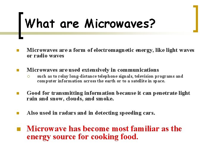 What are Microwaves? n Microwaves are a form of electromagnetic energy, like light waves