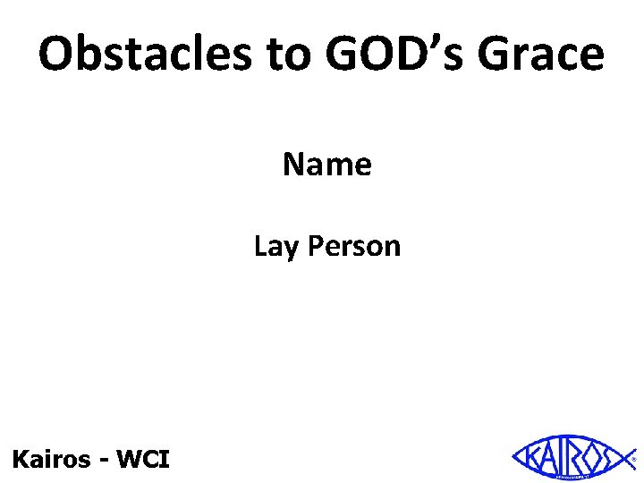 Obstacles to GOD’s Grace Name Lay Person Kairos - WCI 