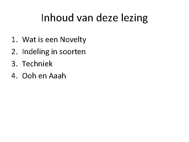 Inhoud van deze lezing 1. 2. 3. 4. Wat is een Novelty Indeling in Inhoud van deze lezing 1. 2. 3. 4. Wat is een Novelty Indeling in