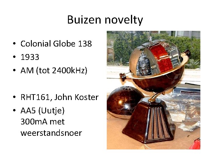 Buizen novelty • Colonial Globe 138 • 1933 • AM (tot 2400 k. Hz) Buizen novelty • Colonial Globe 138 • 1933 • AM (tot 2400 k. Hz)