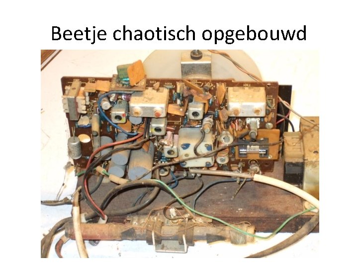 Beetje chaotisch opgebouwd Beetje chaotisch opgebouwd