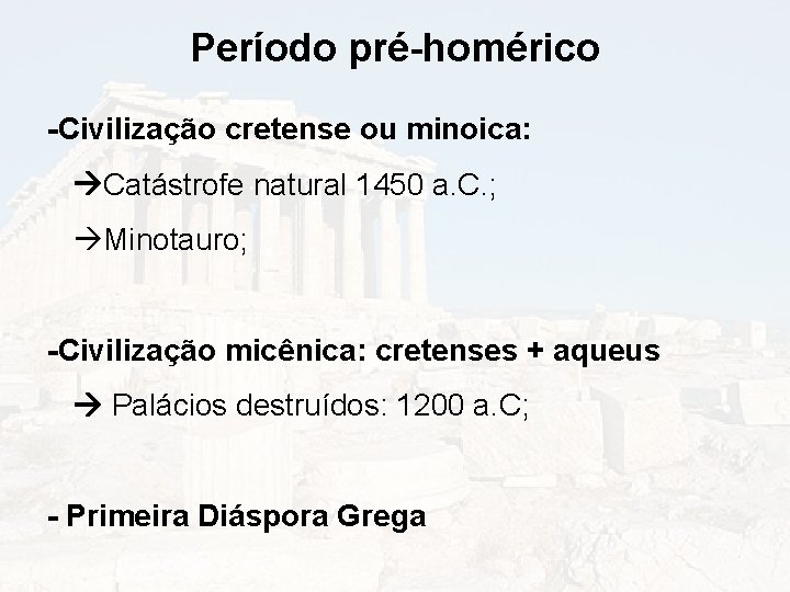 Período pré-homérico -Civilização cretense ou minoica: Catástrofe natural 1450 a. C. ; Minotauro; -Civilização