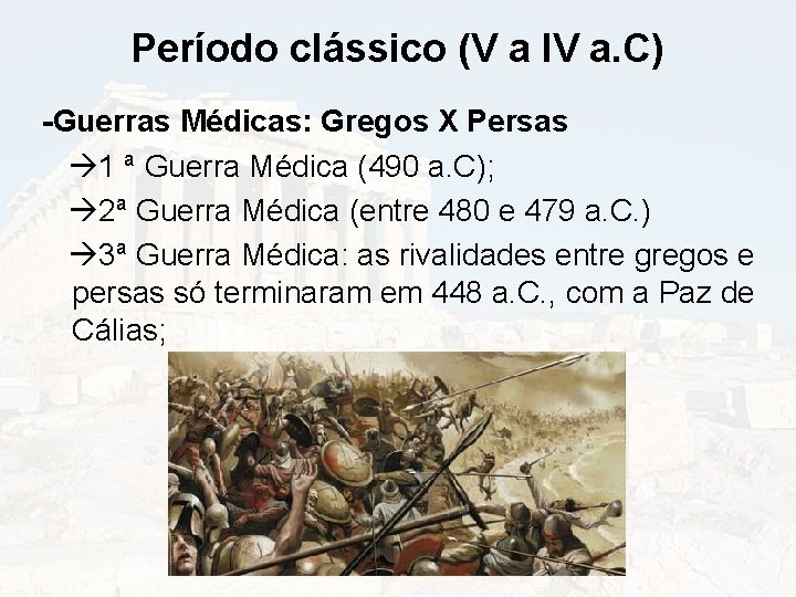 Período clássico (V a IV a. C) -Guerras Médicas: Gregos X Persas 1 ª