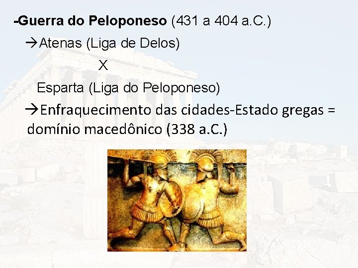 -Guerra do Peloponeso (431 a 404 a. C. ) Atenas (Liga de Delos) X