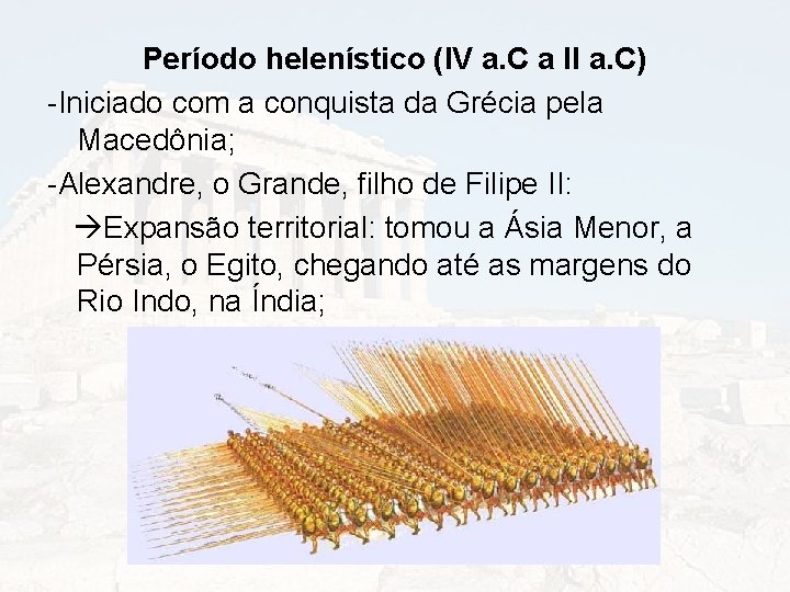 Período helenístico (IV a. C a II a. C) -Iniciado com a conquista da