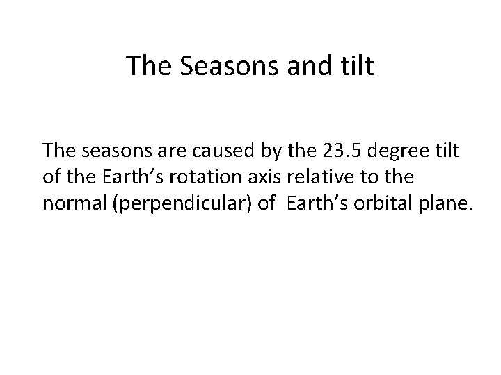 The Seasons and tilt The seasons are caused by the 23. 5 degree tilt