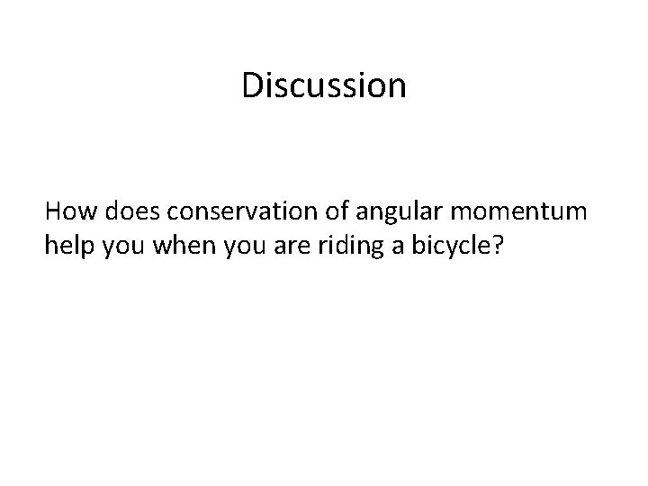 Discussion How does conservation of angular momentum help you when you are riding a