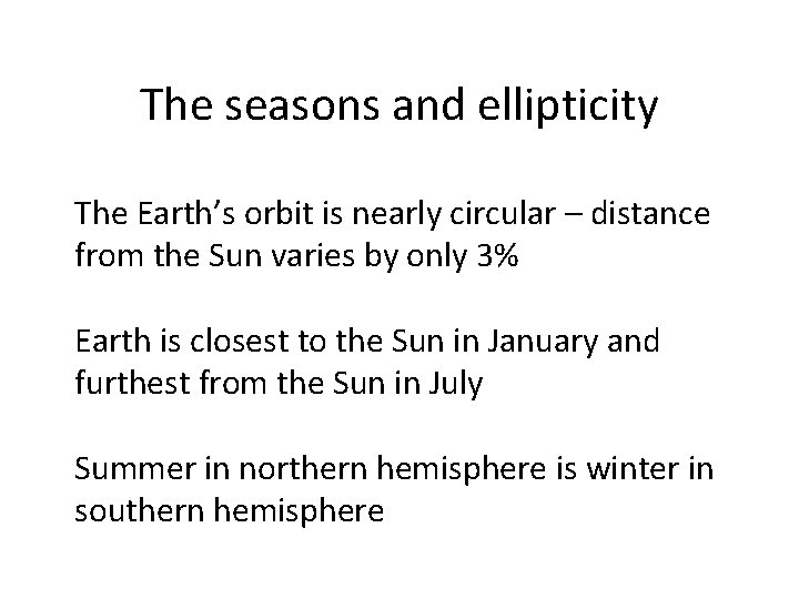 The seasons and ellipticity The Earth’s orbit is nearly circular – distance from the