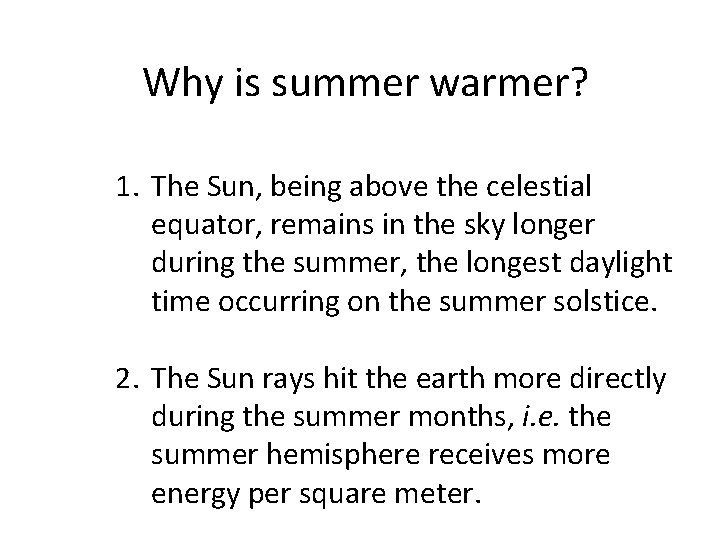 Why is summer warmer? 1. The Sun, being above the celestial equator, remains in