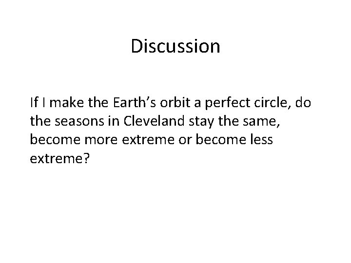 Discussion If I make the Earth’s orbit a perfect circle, do the seasons in